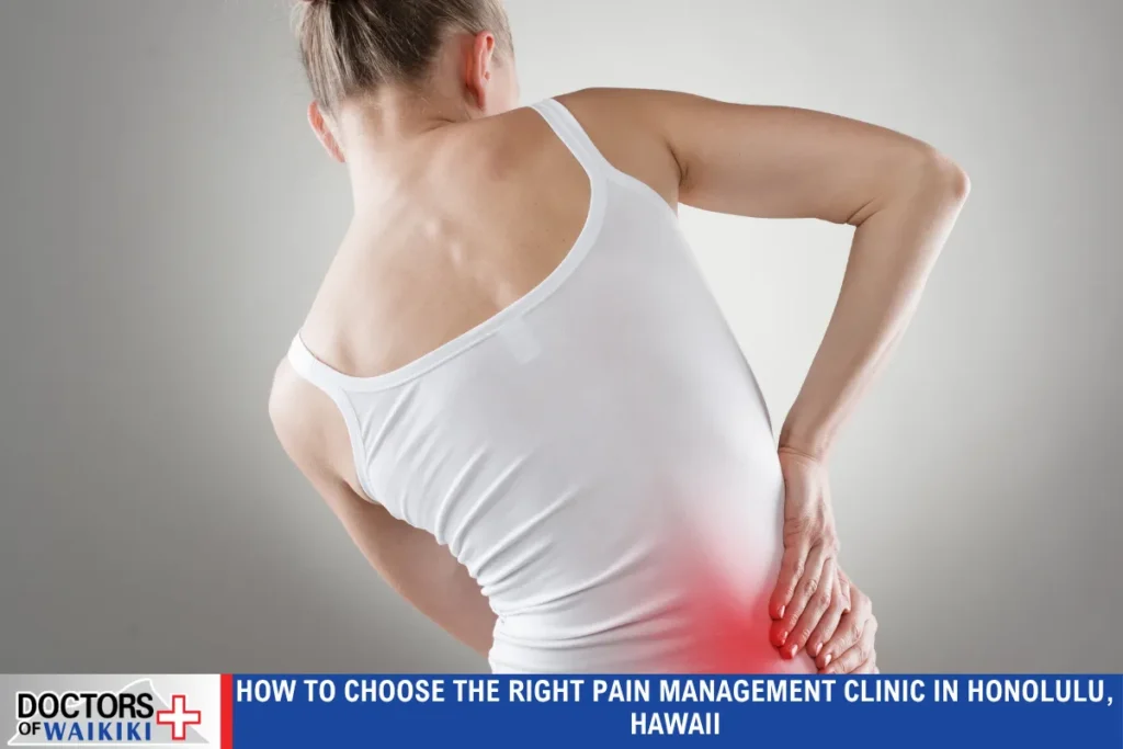 How to Choose the Right Pain Management Clinic in Honolulu, Hawaii