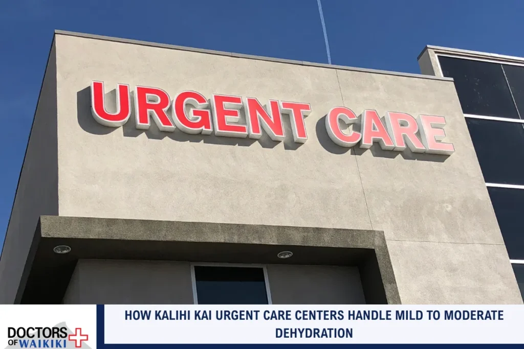 When to Visit an Urgent Care Center in Kalihi Kai for Dehydration Symptoms