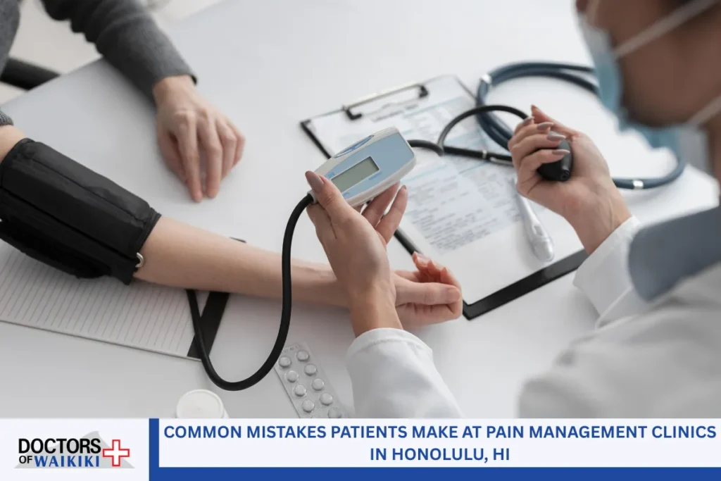 Common Mistakes Patients Make at Pain Management Clinics in Honolulu, HI