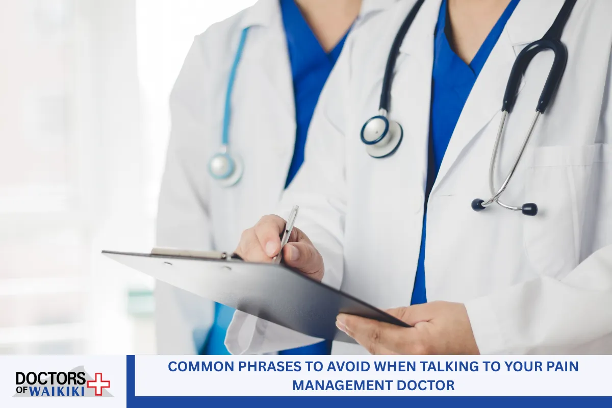 Common Phrases to Avoid When Talking to Your Pain Management Doctor