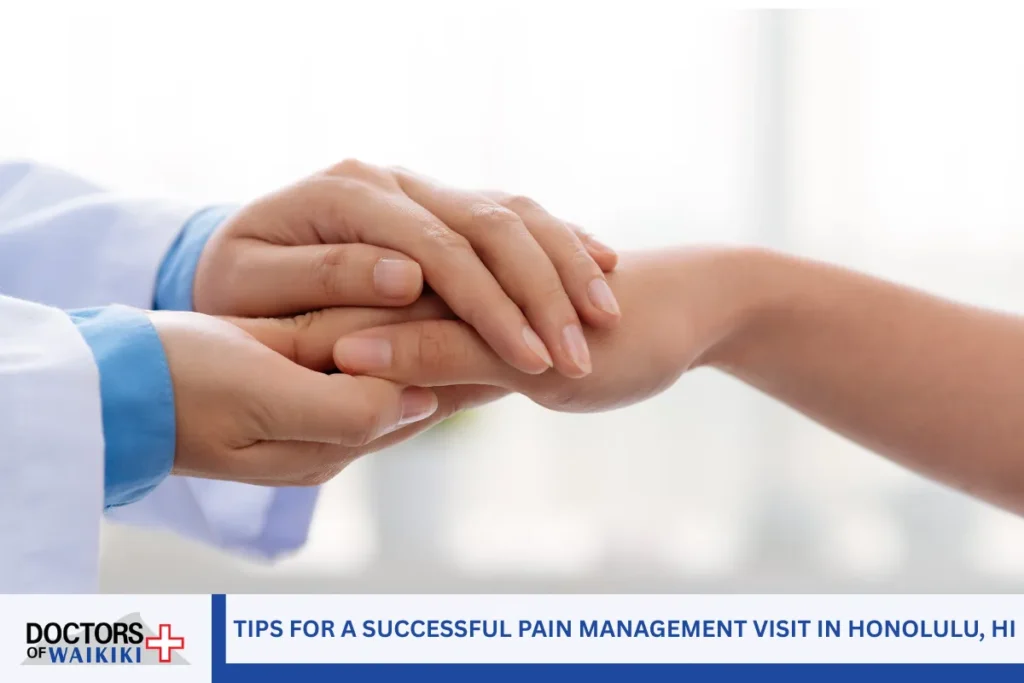 Tips for a Successful Pain Management Visit in Honolulu, HI