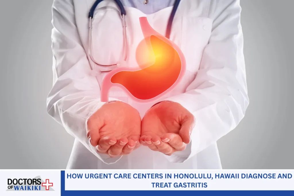 How Urgent Care Centers in Honolulu, Hawaii Diagnose and Treat Gastritis
