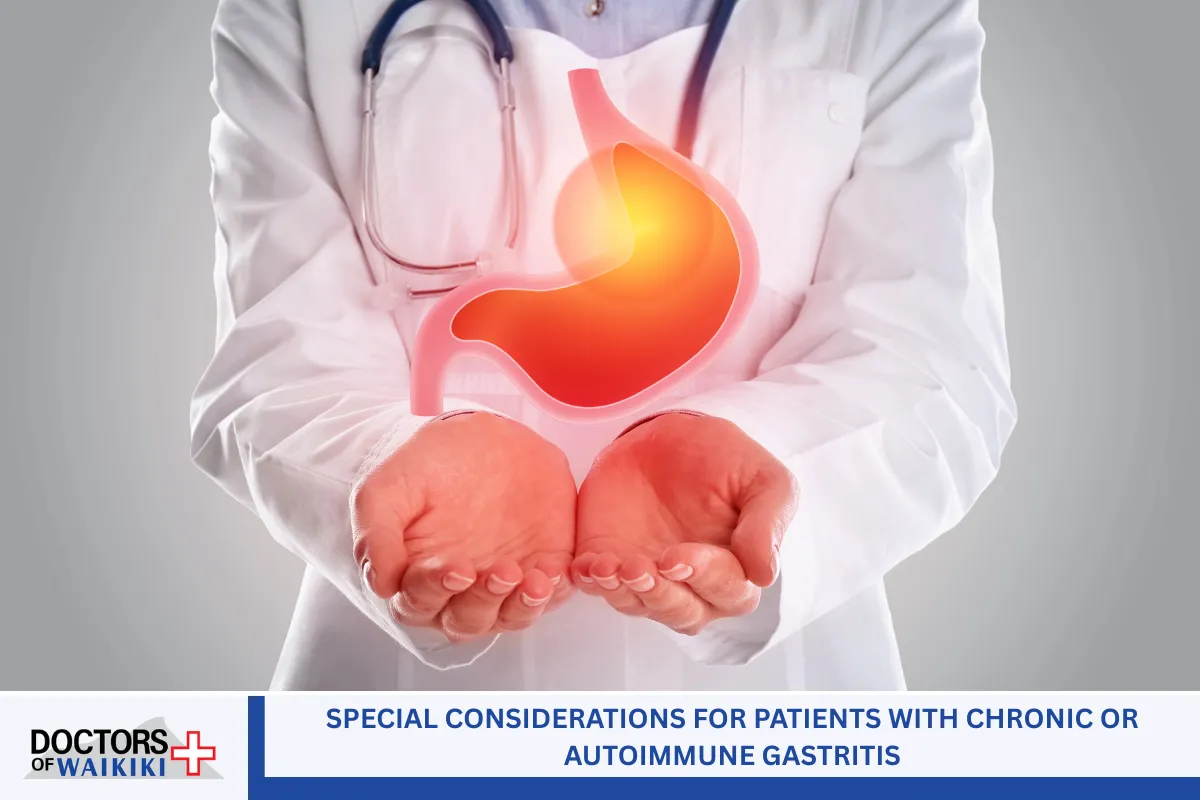 Special Considerations for Patients With Chronic or Autoimmune Gastritis