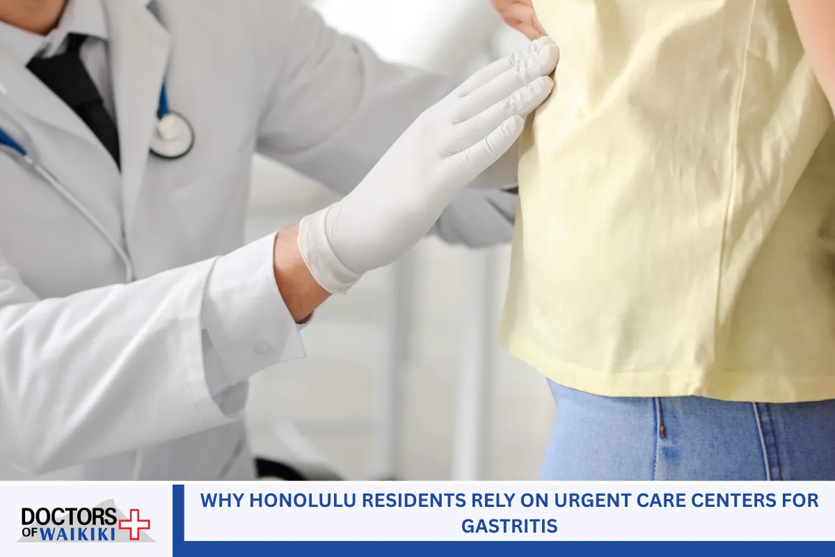 Why Honolulu Residents Rely on Urgent Care Centers for Gastritis