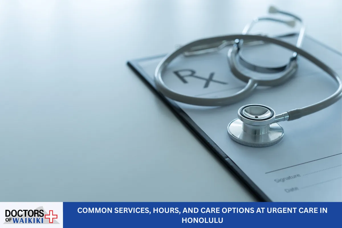 Common Services, Hours, and Care Options at Urgent Care in Honolulu
