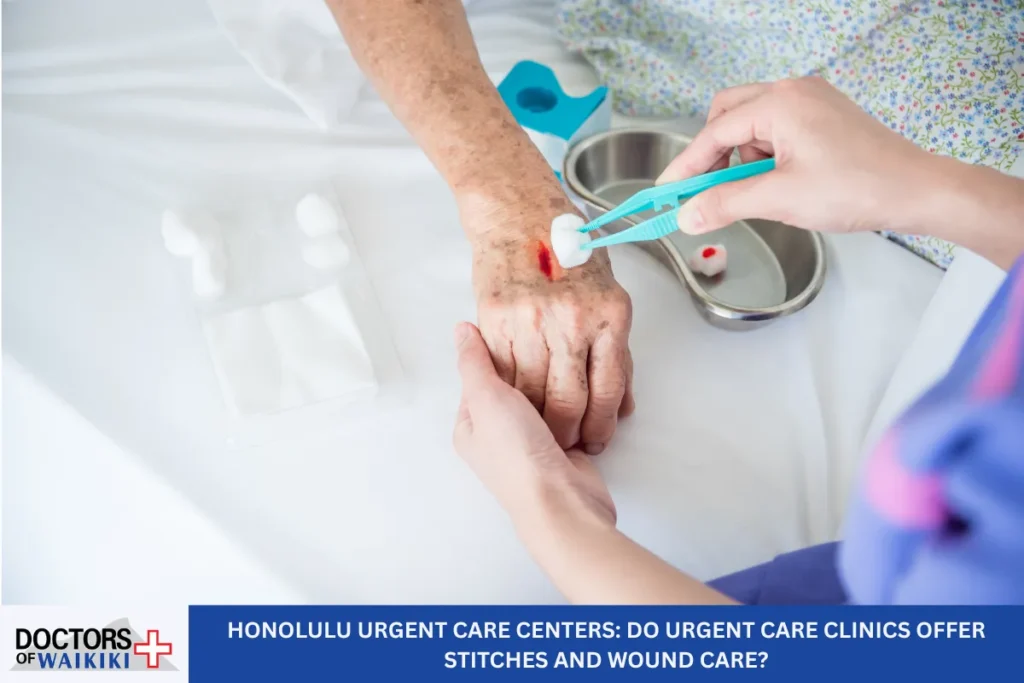 Honolulu Urgent Care Centers: Do Urgent Care Clinics Offer Stitches and Wound Care?