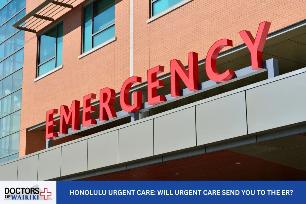 Honolulu Urgent Care: Will Urgent Care Send You to the ER?