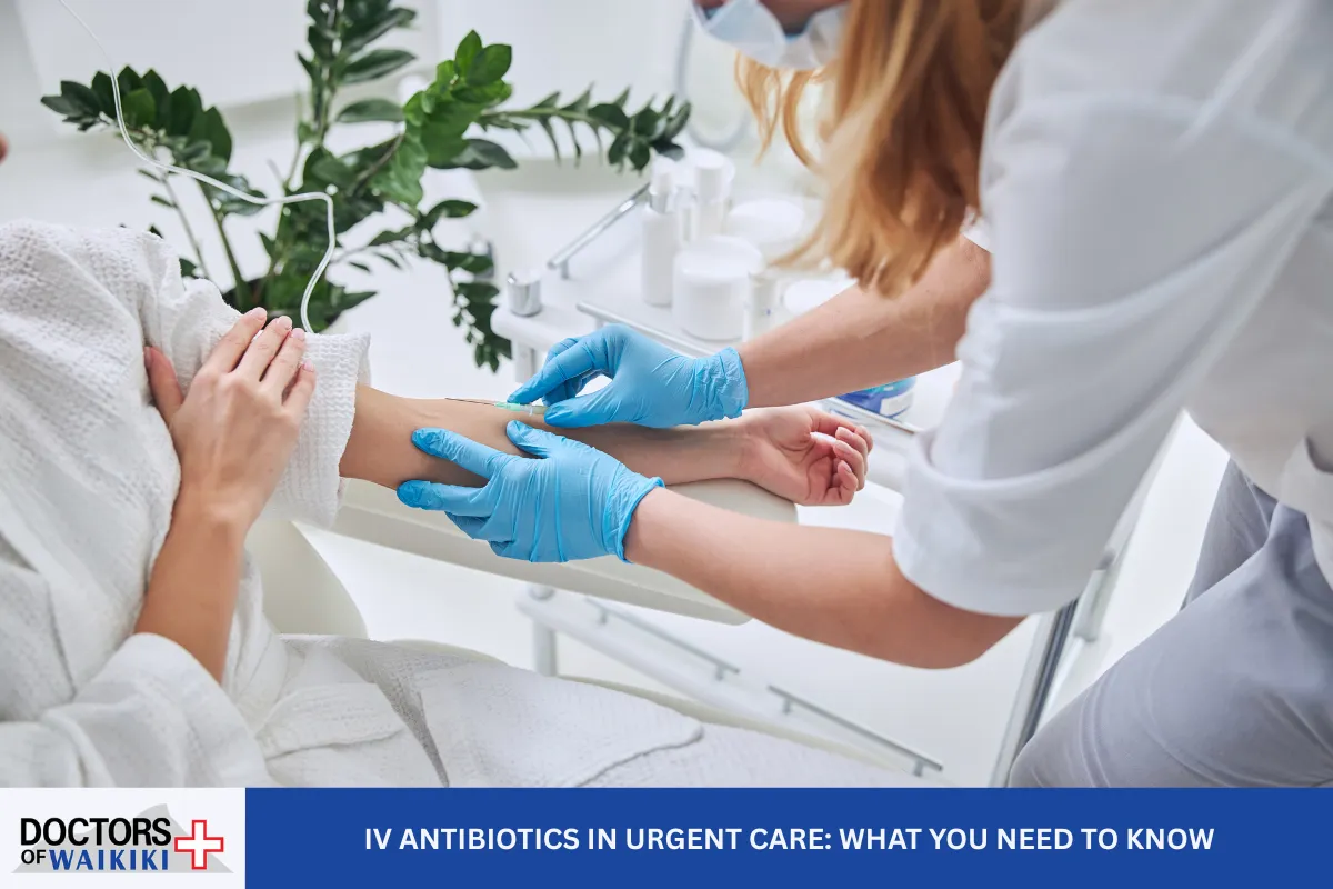 IV Antibiotics in Urgent Care: What You Need to Know