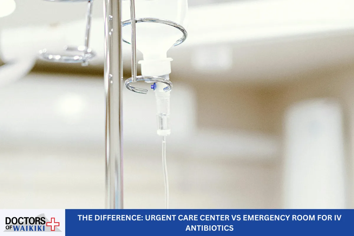 The Difference: Urgent Care Center vs Emergency Room for IV Antibiotics