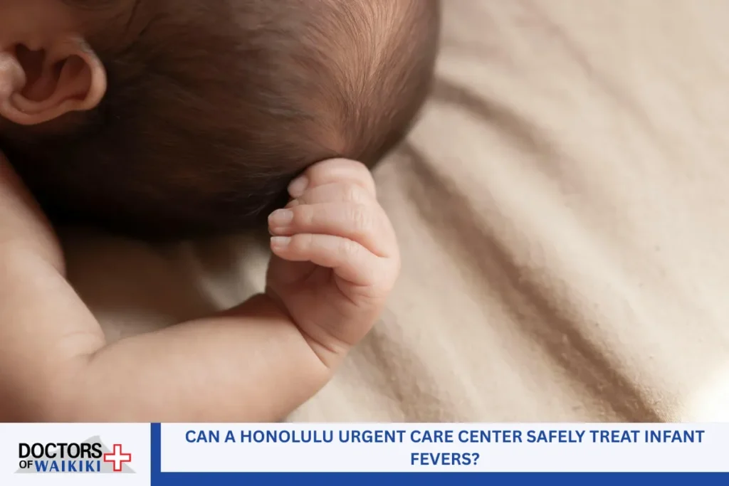 Can a Honolulu Urgent Care Center Safely Treat Infant Fevers