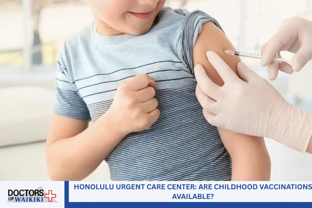 Honolulu Urgent Care Center Are Childhood Vaccinations Available