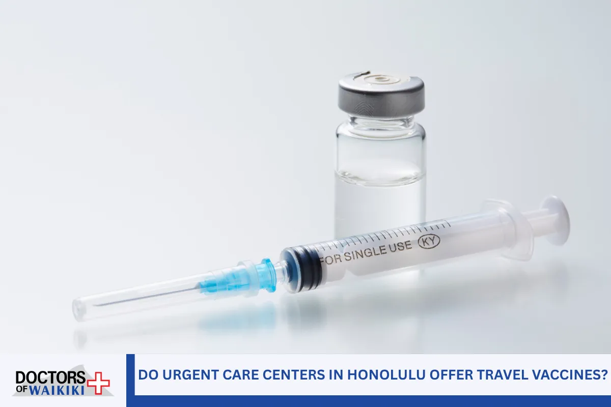 Do Urgent Care Centers in Honolulu Offer Travel Vaccines?