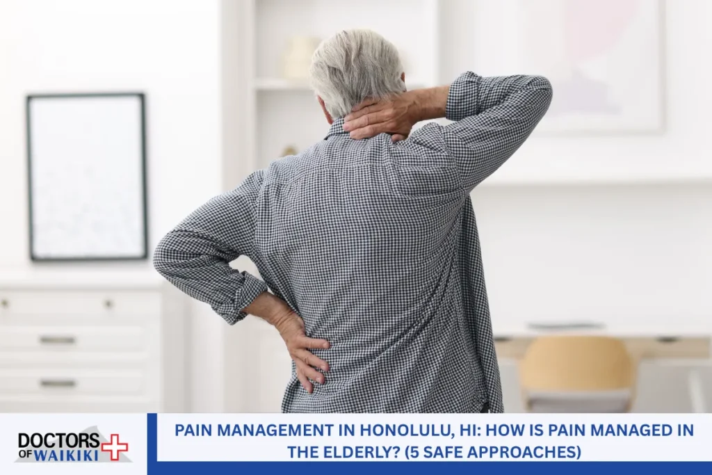 Pain Management in Honolulu, HI: How is Pain Managed in the Elderly? (5 Safe Approaches)