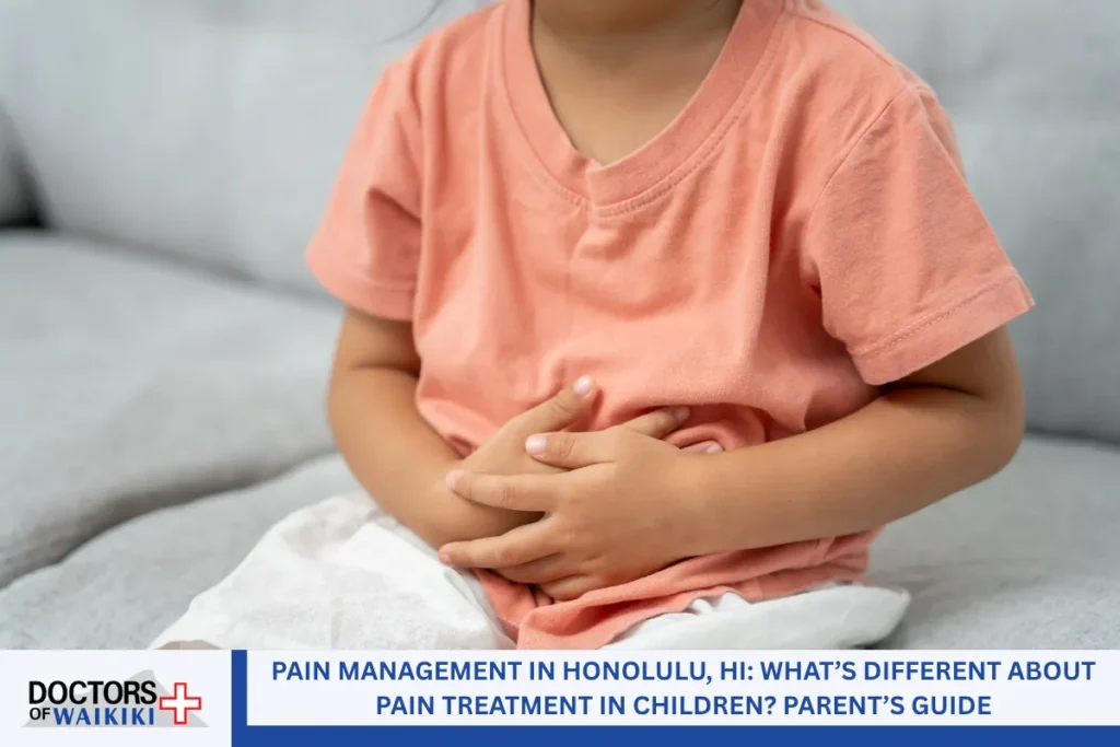 Pain Management in Honolulu, HI: What’s Different About Pain Treatment in Children? Parent’s Guide