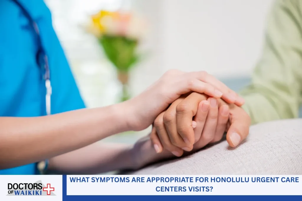What Symptoms Are Appropriate for Honolulu Urgent Care Centers Visits