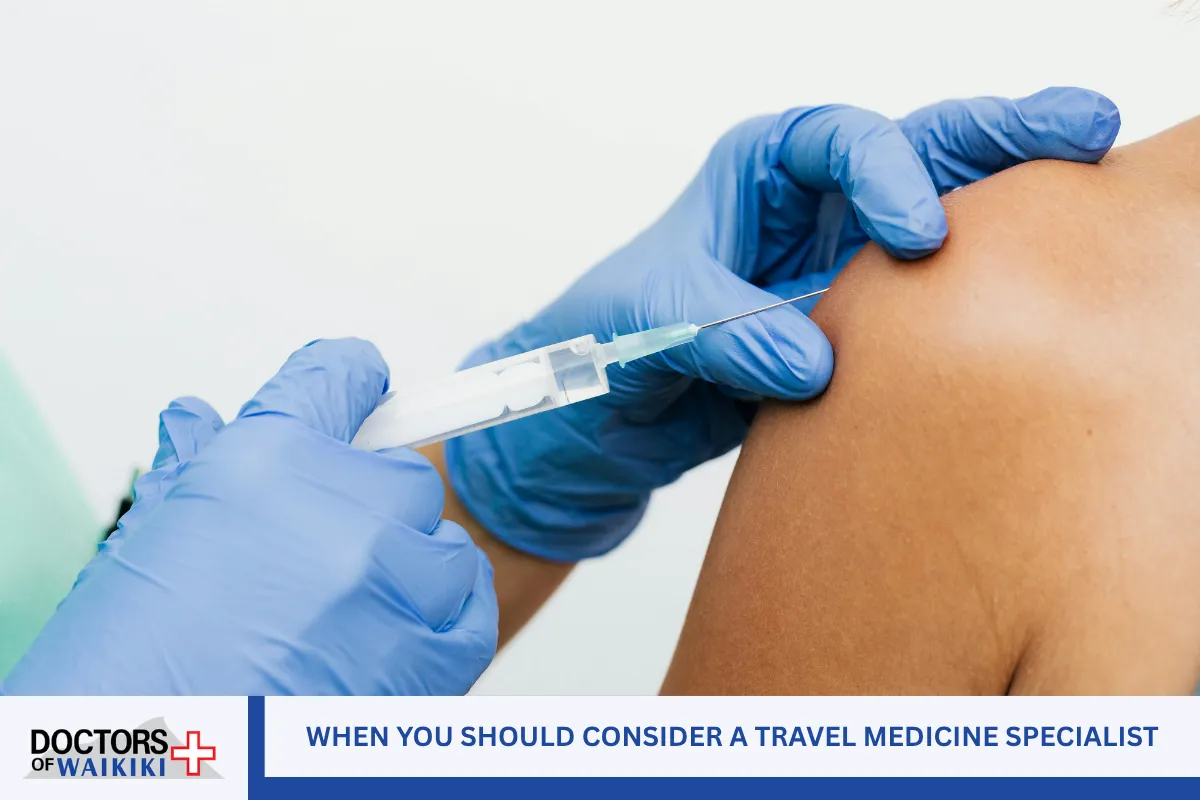 When You Should Consider a Travel Medicine Specialist