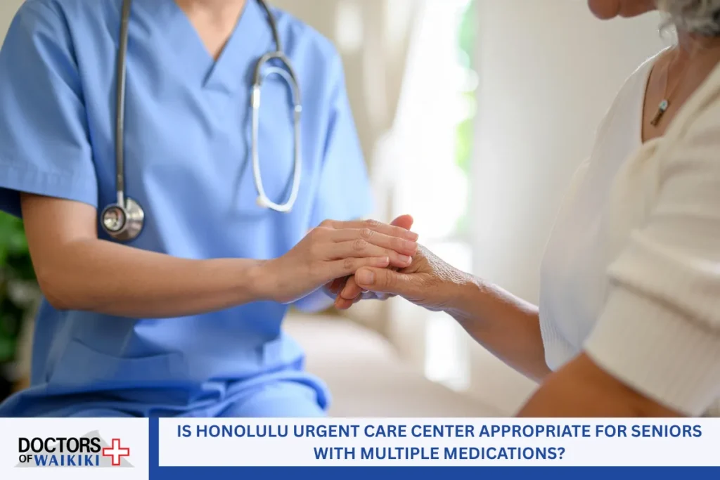 Is Honolulu Urgent Care Center Appropriate for Seniors With Multiple Medications?