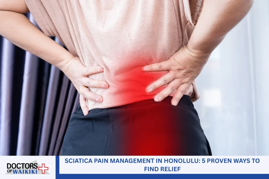 Sciatica Pain Management in Honolulu: 5 Proven Ways to Find Relief