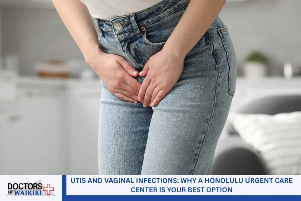 UTIs and Vaginal Infections: Why a Honolulu Urgent Care Center is Your Best Option