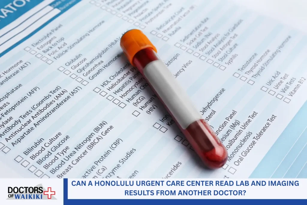 Can a Honolulu Urgent Care Center Read Lab and Imaging Results from Another Doctor?