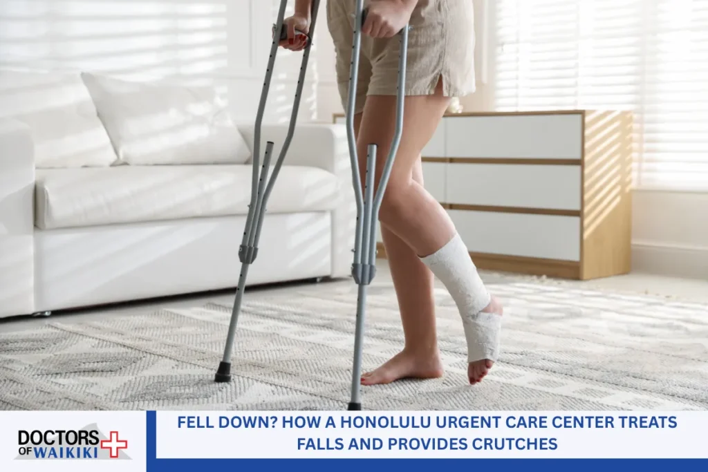 Fell Down? How a Honolulu Urgent Care Center Treats Falls and Provides Crutches